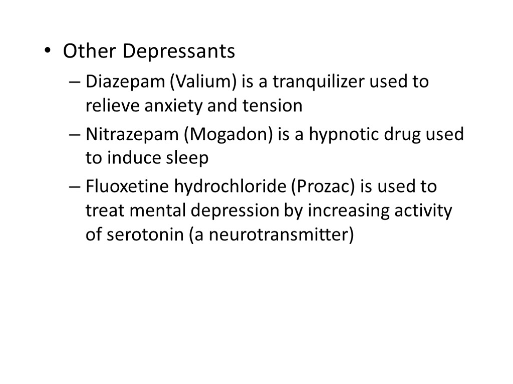 Other Depressants Diazepam (Valium) is a tranquilizer used to relieve anxiety and tension Nitrazepam